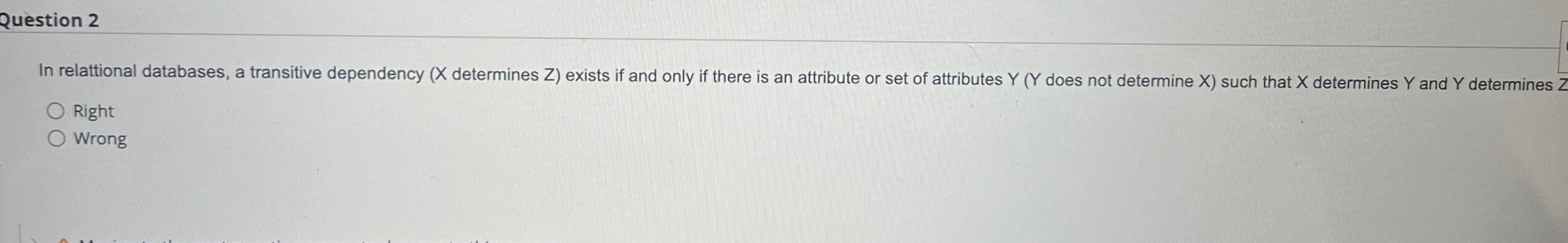  Question 2 In relattional databases, a transitive dependency (x determines Z)