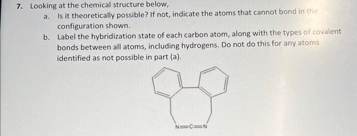  7. Looking at the chemical structure below, a. Is it theoretically