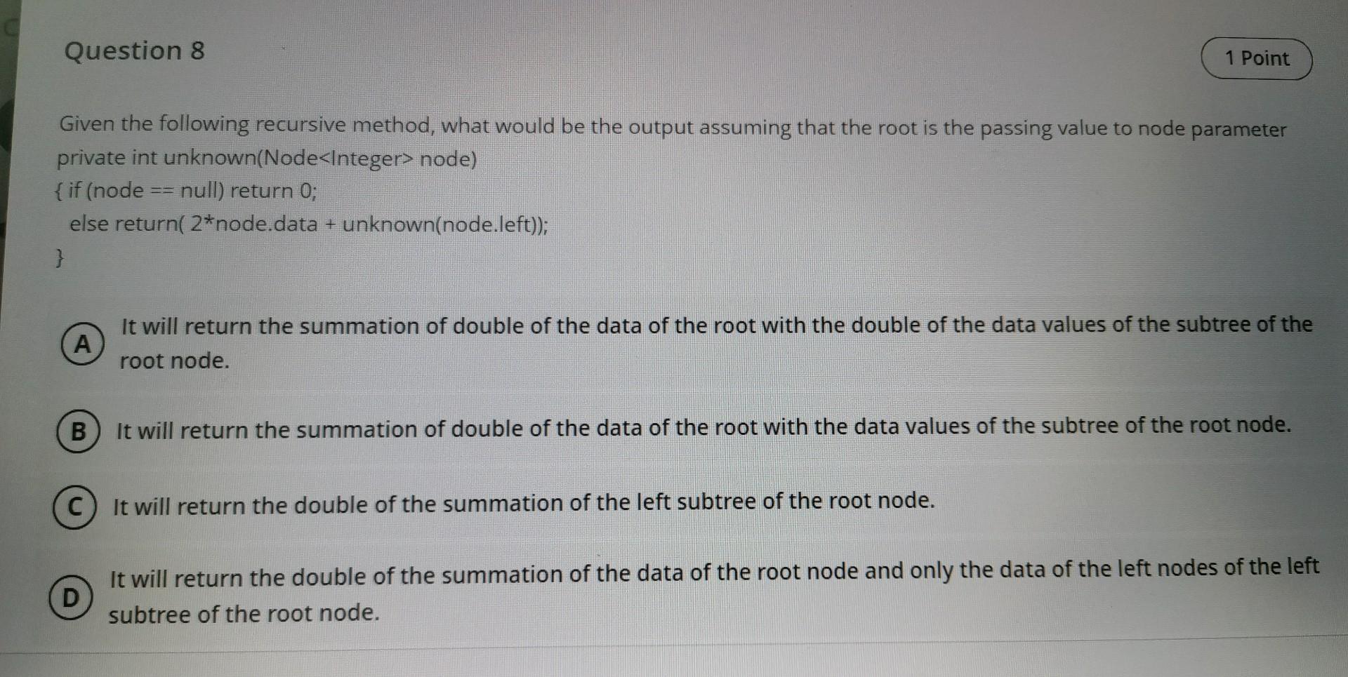 Question 8 1 Point Given the following recursive method, what would