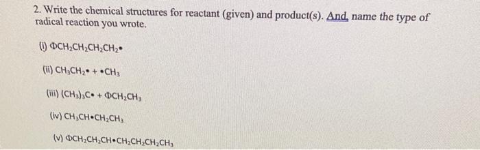  2. Write the chemical structures for reactant (given) and product(s). And,