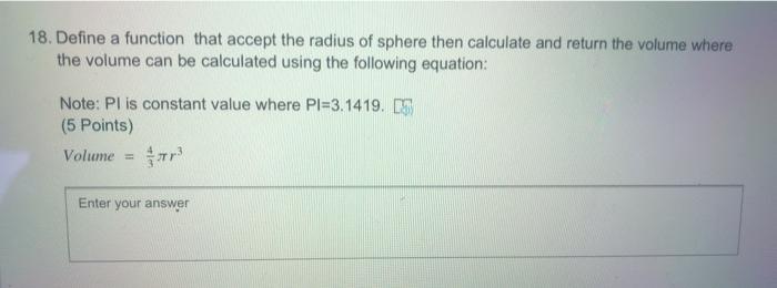 18. Define a function that accept the radius of sphere then