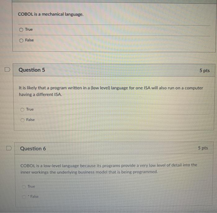  COBOL is a mechanical language. True False Question 5 5 pts