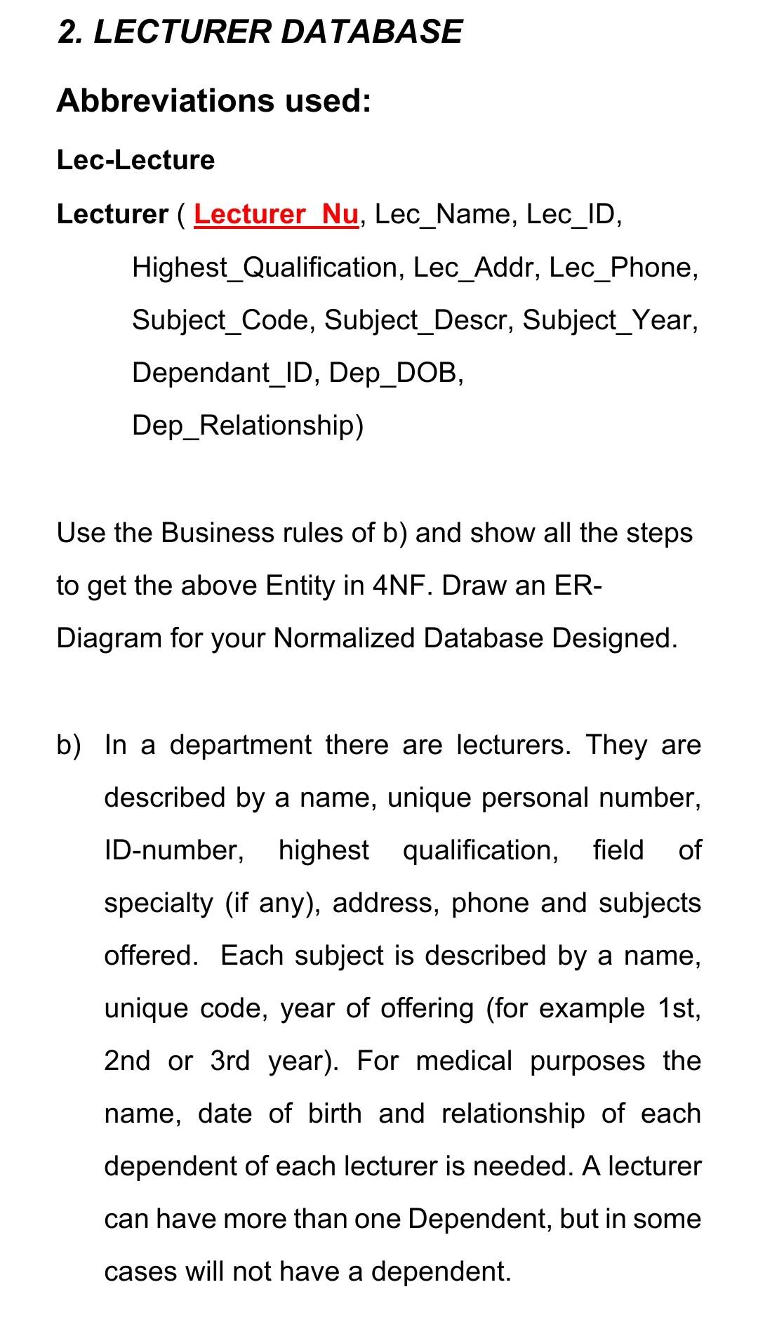 starts with the unnormalised entity given and the business rules given, normalize
