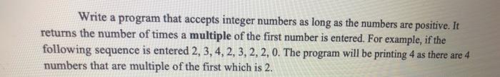  Write a program that accepts integer numbers as long as the