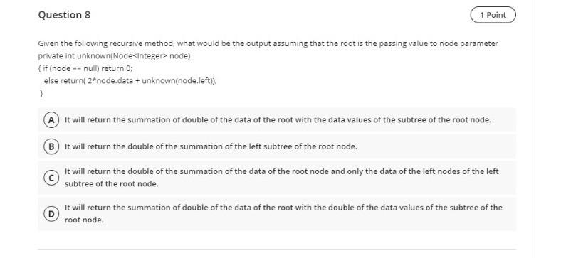  Question 8 1 Point Given the following recursive method, what would