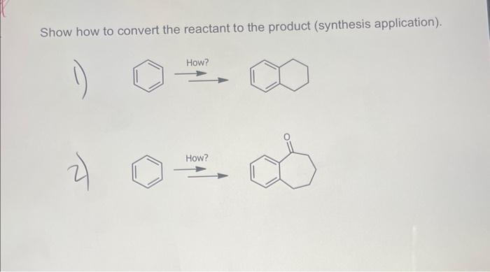  Show how to convert the reactant to the product (synthesis application).