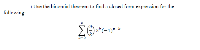  Use the binomial theorem to find a closed form expression for