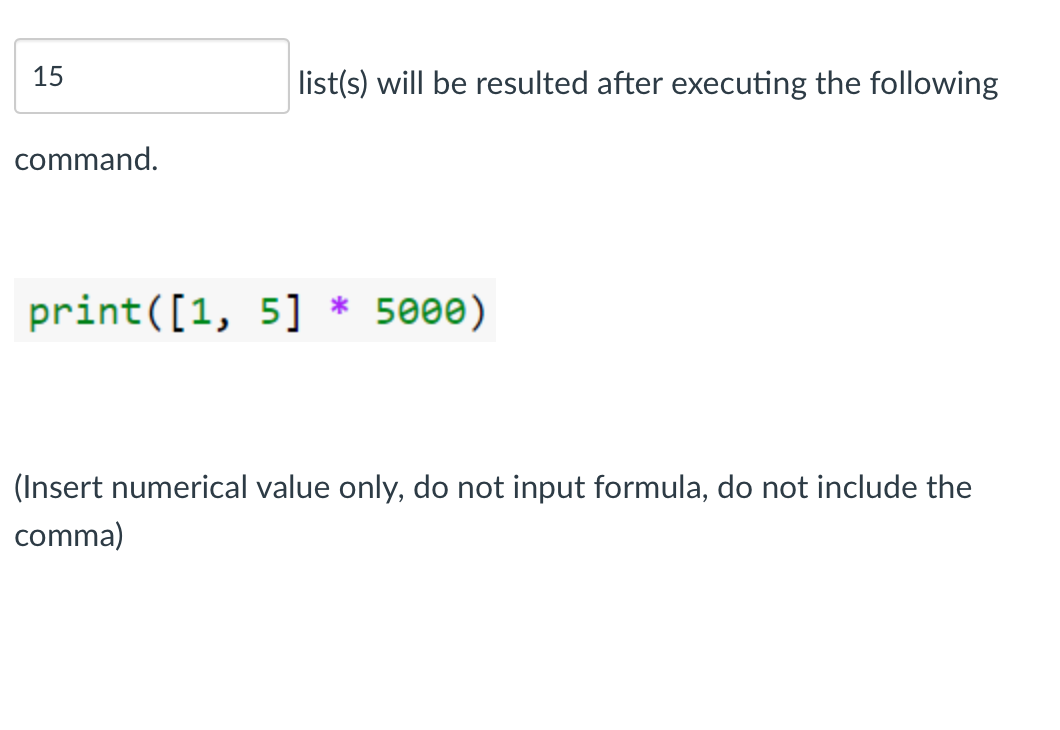  15 list(s) will be resulted after executing the following command. print([1,