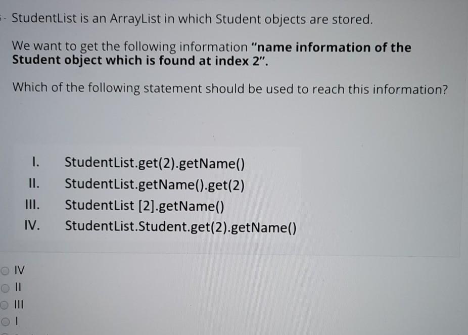  - StudentList is an ArrayList in which Student objects are stored.