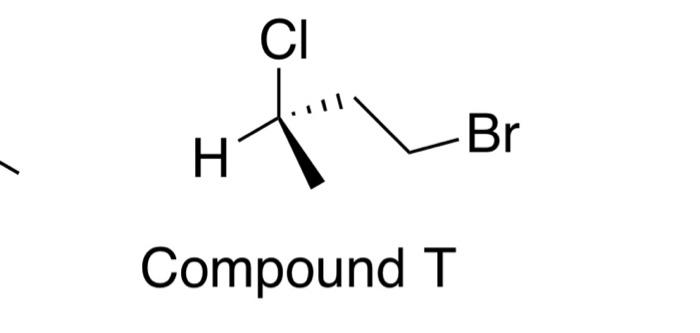 assign S or R configuration with an explanation please Compound T