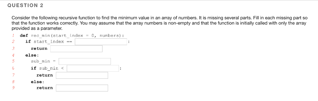  QUESTION 2 Consider the following recursive function to find the minimum