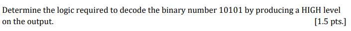  Determine the logic required to decode the binary number 10101 by