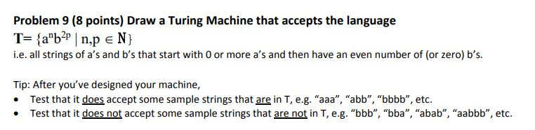  Problem 9 (8 points) Draw a Turing Machine that accepts the