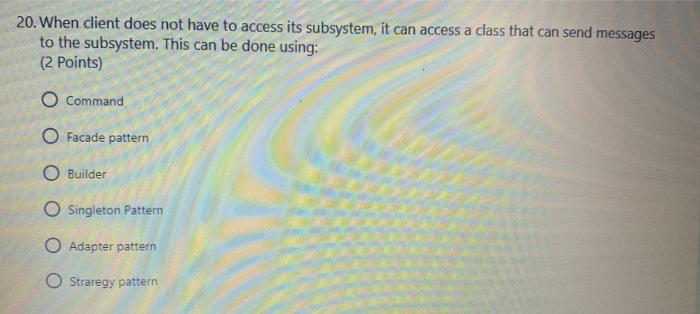 20. When client does not have to access its subsystem, it
