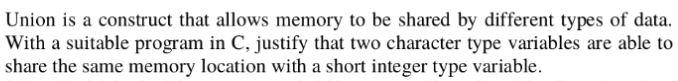  Union is a construct that allows memory to be shared by