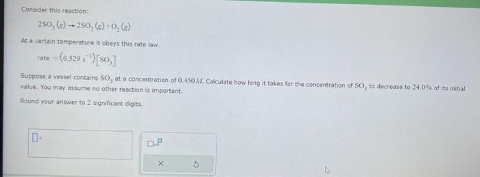  Consider this reaction: 2SO3(g)2SO2(g)+O2(g) At a certain temperature it obeys this