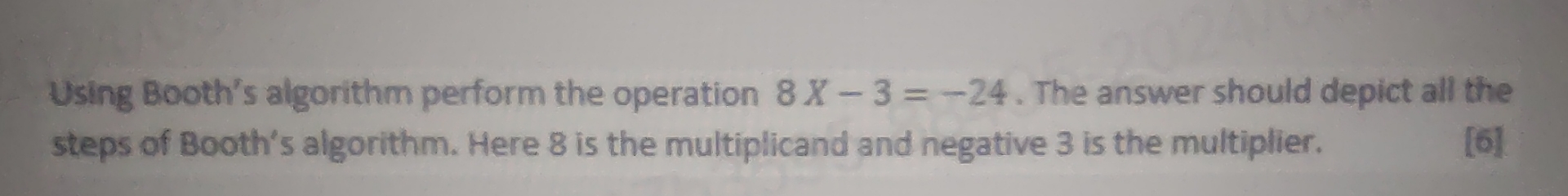  Using Booth's algorithm perform the operation 8x-3=-24. The answer should depict