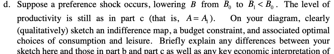 d. Suppose a preference shock occurs, lowering B from B,J to
