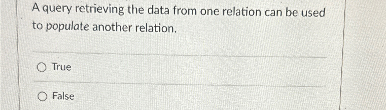  A query retrieving the data from one relation can be used