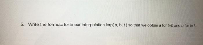  5. Write the formula for linear interpolation lerp( a, b, t)