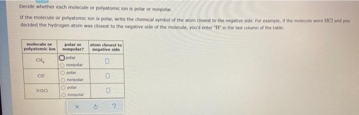  Decide whether each molecule or polyatomic ion is pole or nonpolar.