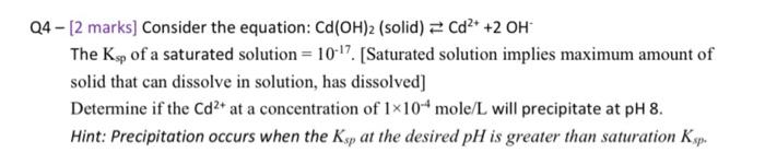  Q4[2 marks] Consider the equation: Cd(OH)2 (solid) Cd2++2OH The Ksp of