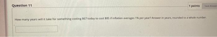  Question 11 1 points How many years will it take for