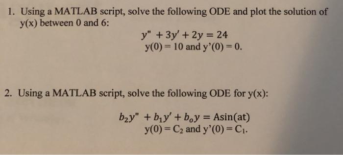 use matlab 1. Using a MATLAB script, solve the following ODE and
