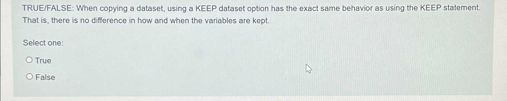 TRUE/FALSE: When copying a dataset, using a KEEP dataset option has