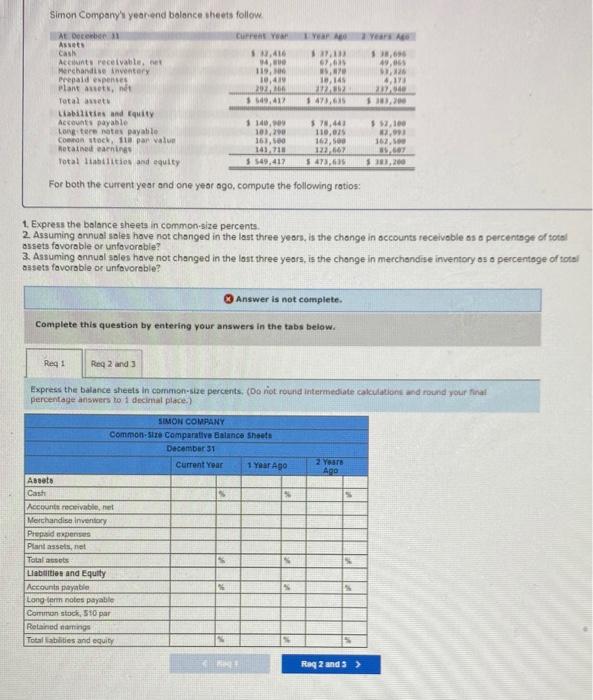 and one yeor ago, compute the following ratios: 1. Express the bolance