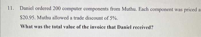  11. Daniel ordered 200 computer components from Muthu. Each component was