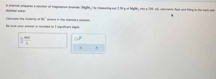 please help with this. A chemist prepares a solution of magnesium bromide