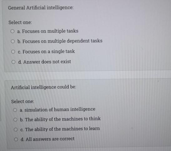 General Artificial intelligence: Select one: O a. Focuses on multiple tasks