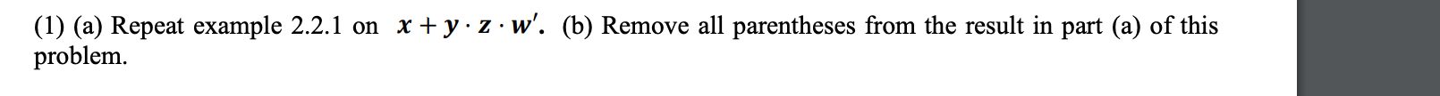 (1) (a) Repeat example 2.2.1 on x + y zw'. (b)