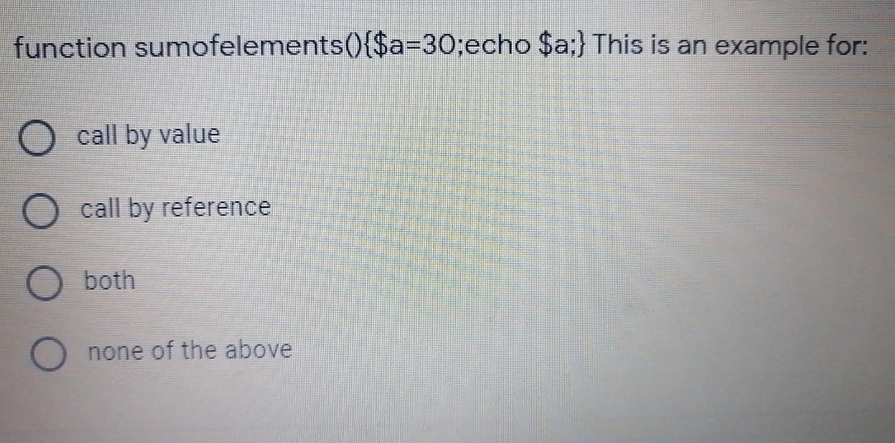  Answer me a blurred exam function sumofelements(){$a=30:echo $a;} This is an
