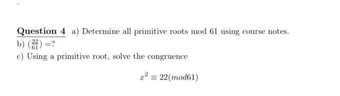  Question 4 a) Determine all primitive roots mod61 using course notes.