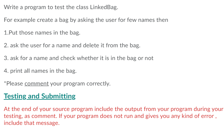  Write a program to test the class LinkedBag. For example create