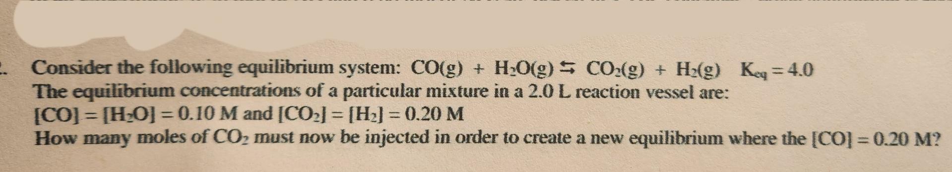  Consider the following equilibrium system: CO(g)+H2O(g)CO2(g)+H2(g),Keq=4.0 The equilibrium concentrations of a