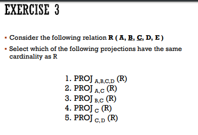 EXERCISE 3 Consider the following relation R (A, B, C, D,