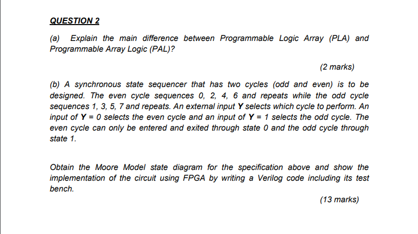  QUESTION 2 (a) Explain the main difference between Programmable Logic Array
