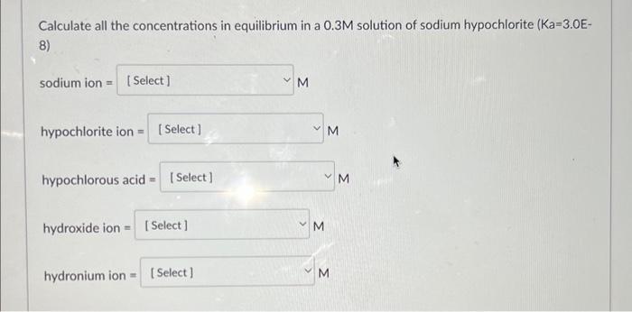  Calculate all the concentrations in equilibrium in a 0.3M solution of