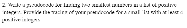 2. Write a pseudocode for finding two smallest numbers in a