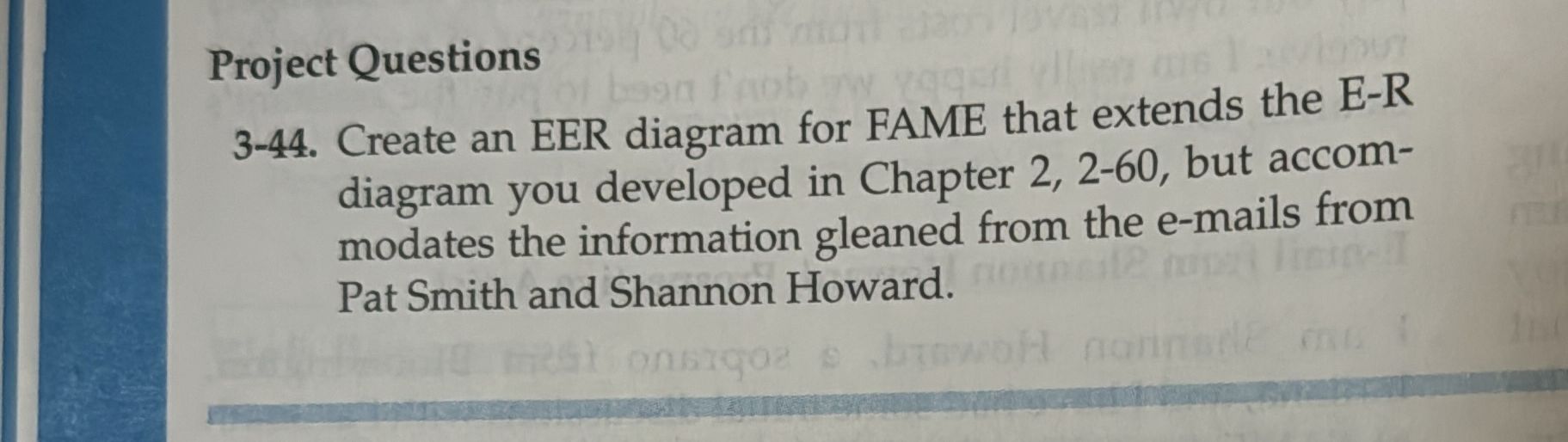  Project Questions 3-44. Create an EER diagram for FAME that extends