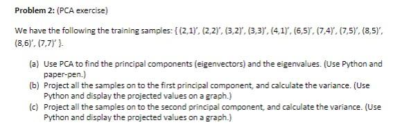 Please Python Code!!!!! Problem 2: (PCA exercise) We have the following the