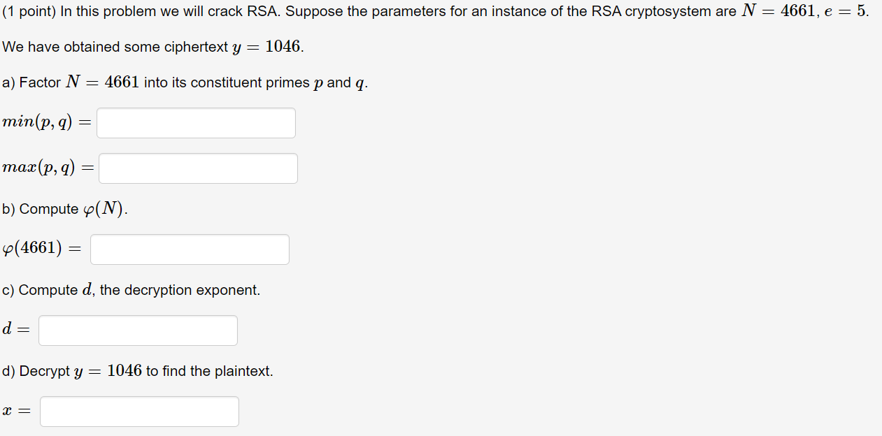  (1 point) In this problem we will crack RSA. Suppose the