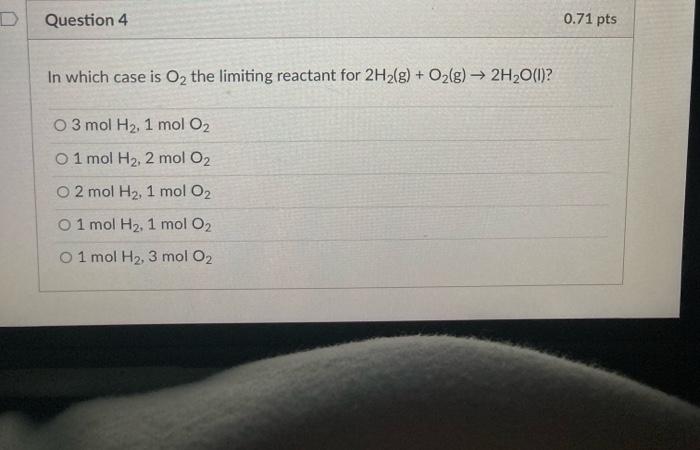  In which case is O2 the limiting reactant for 2H2(g)+O2(g)2H2O(l) ?