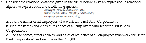  3. Consider the relational database given in the figure below. Give