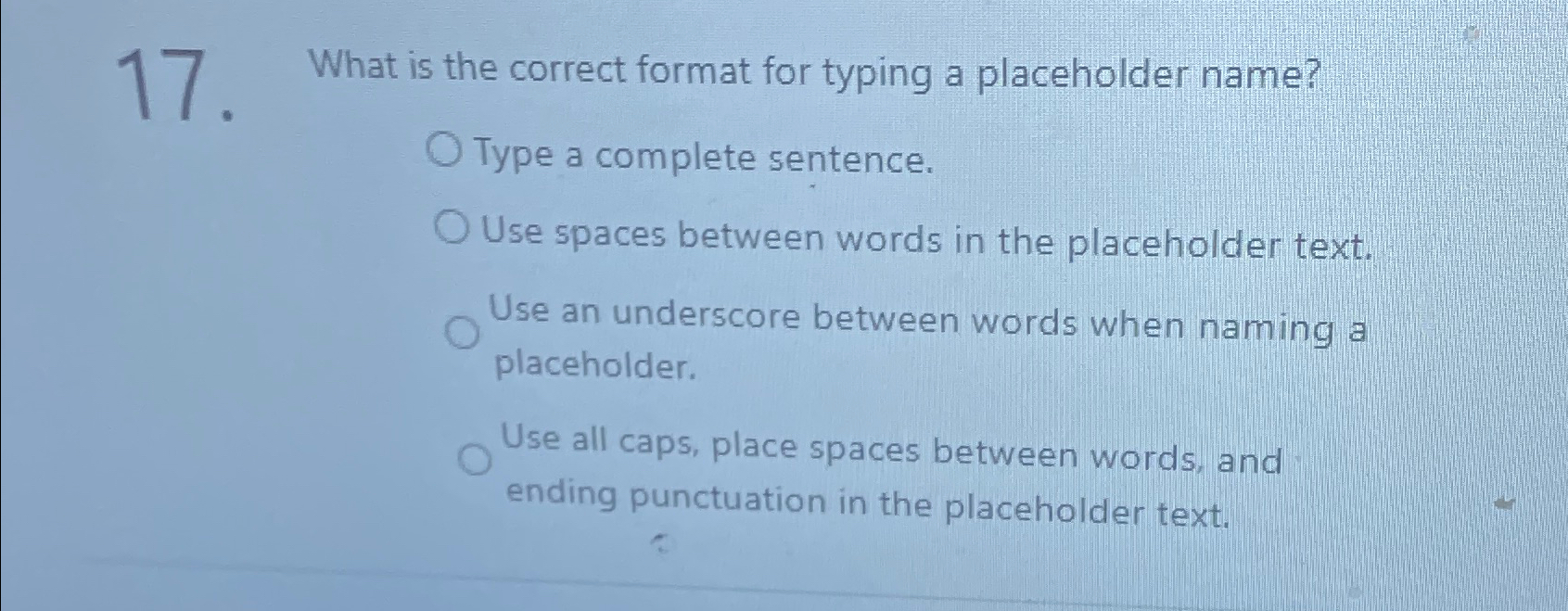  17. What is the correct format for typing a placeholder name?