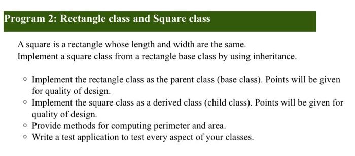 IN JAVA PLEASE Program 2: Rectangle class and Square class A square