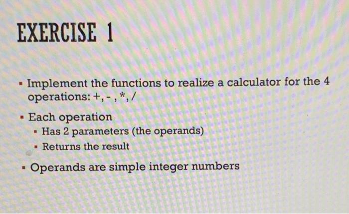 In Python EXERCISE 1 . Implement the functions to realize a calculator